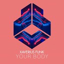 Xaverius Funk - Your Body Extended Mix