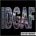 DCCM feat Kicki - IDGAF DCCM Remix