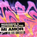 Mosimann Antoine Delvig - Mi Amor Extended Mix