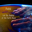 Praful feat Dana Devi Sika Sargam Meeta Pandit Deva Presence Satyaa Pari Pernilla Kannapinn Kevin James David… - Let the Healing of the Earth Begin