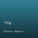 Rianu Keevs - Trip