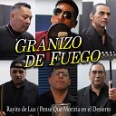 Granizo de Fuego feat Marcos Acosta - Rayito de Luz Pens Que Morir a en el Desierto