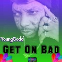YoungGodd - Get on Bad