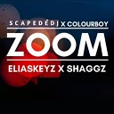 SCAPED DJ COLOURBOY feat Eliaskeyz Shaggz - ZOOM feat Eliaskeyz Shaggz