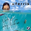 Dj Ferris - Into My Life Original Mix