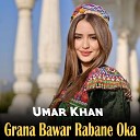 Umar Khan - Grana Bawar Rabane Oka