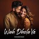 Shoaib Niazi - Wah Dhola Ve