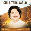 Sharafat Ali Khan Baloch - Gilla Teda Kariay