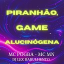 Mc Pogba Dj Lex Barulhento MC MN - Piranh o Game Alucin gena