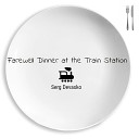Serg Devasko - Farewell Dinner at the Train Station