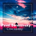 Pavel Berezovsky - Сон наяву