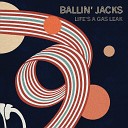 Ballin Jacks - Life s a Gas Leak