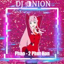 Phao - 2 Phut Hon DJ Onion Rework Kaiz remix