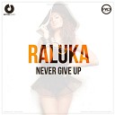 Raluka - Never Give Up Extended Version