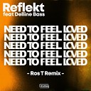 Reflekt Ros T feat Delline Bass - Need To Feel Loved Ros T Remix