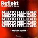 Reflekt Matrix feat Delline Bass - Need To Feel Loved Matrix Remix