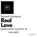 Richard Champion - Real Love Jaded Soul s Summer Of Love Edit