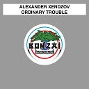Alexander Xendzov - Ordinary Trouble Original Mix