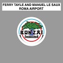 Ferry Tayle feat Manuel Le Saux - Roma Airport Manuel Le Saux At The End Remix