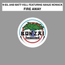 N eil Matt vell feat Nanje Nowack - Fire Away Original Mix