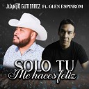 Juanito Gutierrez feat Glen Espinrom - Solo Tu Me Haces Feliz