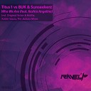 Titus1 vs BUK Sunseekerz feat Keshia Angeline - Who We Are Victor MalYar Remix