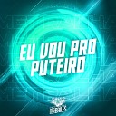 DJ Miller Oficial, MC GW, MC DELUX - Eu Vou pro Puteiro