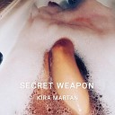 Kira Martan - Secret Weapon