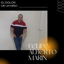 Felipe Alberto Marin - El Dolor De Un ni o