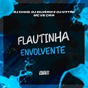 mc vn cria DJ Silv rio DJ CHICO OFICIAL feat DJ VITT… - Flautinha Envolvente
