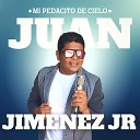 Juan jimenez Jr - Mi Pedacito de Cielo