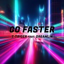 T Trider - Go Faster feat Dreamlin