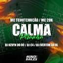 Mc 20K DJ C4 Dj Everton da Ol feat Mc TchuTchuc o Dj Kevyn do… - Calma Piranha