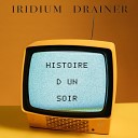 Iridium Drainer - Histoire d un soir