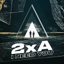 2xA - I Need You