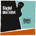 Bikini Machine - Brace You Up