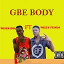 WiseKido feat Wizzy Fundz - GBE BODY feat Wizzy Fundz