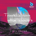 Cyril Saiter - Travel Above the Clouds Nhar Remix