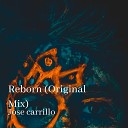 Jose Carrillo - Reborn Original Mix