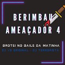 DJ VS ORIGINAL DJ Terrorista sp - Berimbau Amea ador 4 Brotei no Baile da…