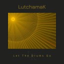 LutchamaK - Let the Drums Go