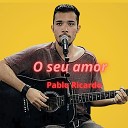 Pablo Ricardo - O Seu Amor