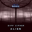 Dipp Cipher - Alien Remix GMFGk