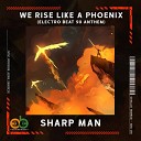 Sharp Man - We Rise Like A Phoenix Electro BEAT 90 Anthem Extended…