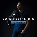 Luis Felipe D G - Tu Partida