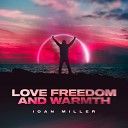 IOAN MILLER - LOVE FREEDOM AND WARMTH