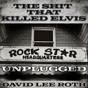 David Lee Roth - The Shit That Killed Elvis Unplugged