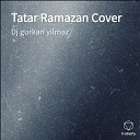 Dj gurkan yilmaz - Tatar Ramazan Cover