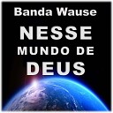 Banda Wause - Nesse mundo de Deus