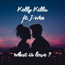 Kelly Killa - What Is Love feat J wee